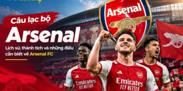 cau-lac-bo-arsenal-lich-su-thanh-tich-va-nhung-dieu-can-biet-ve-arsenal-fc